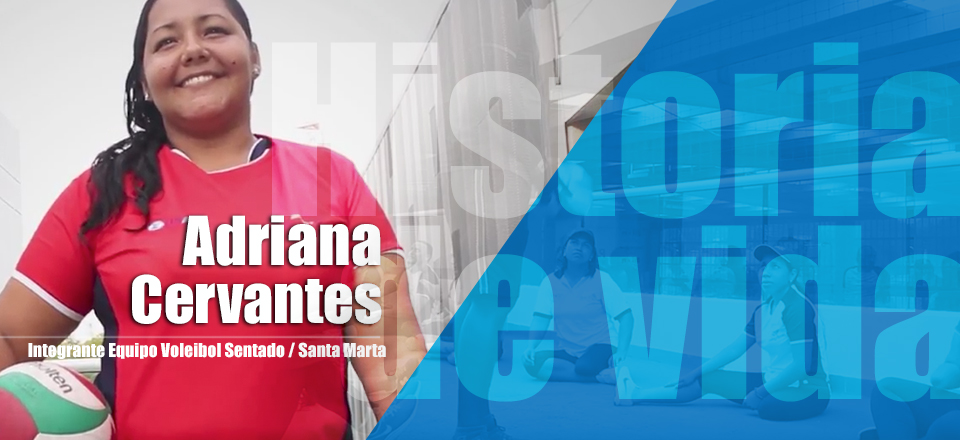 Adriana Cervantes – Historia de Vida Voleibol Sentado Santa Marta